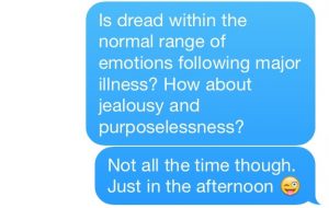 Is dread within the normal range of emotions following major illness?