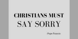 CHRISTIANS MUST SAY SORRY