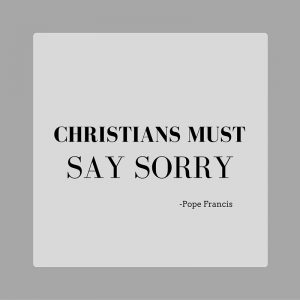 CHRISTIANS MUST SAY SORRY